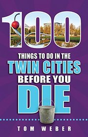 100 Things to Do in the Twin Cities Before You Die