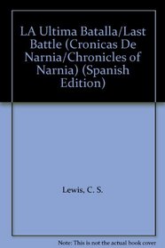 LA Ultima Batalla/Last Battle (Cronicas De Narnia/Chronicles of Narnia)
