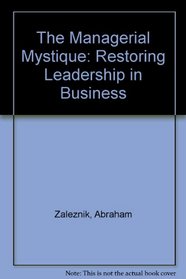 Managerial Mystique: Restoring Leadership in Business