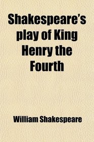 Shakespeare's play of King Henry the Fourth