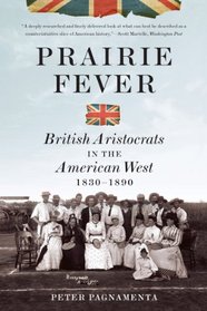 Prairie Fever: British Aristocrats in the American West 1830-1890