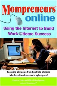 Mompreneurs Online: Using the Internet to Build Work at Home Success
