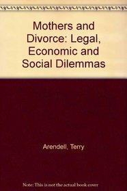 Mothers and divorce: Legal, economic, and social dilemmas