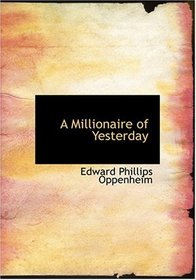 A Millionaire of Yesterday (Large Print Edition)