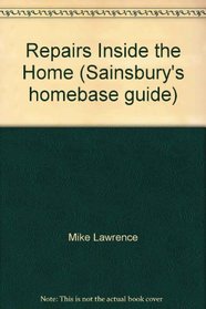 Repairs Inside the Home (Sainsbury's Homebase Guide No. 1)