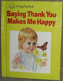 Saying Thank You Makes Me Happ (Happy Day Books (Hardcover))