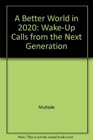 A Better World in 2020: Wake-Up Calls from the Next Generation