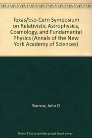 Texas/ Eso-Cern Symposium on Relativistic Astrophysics, Cosmology, and Fundamental Physics (Annals of the New York Academy of Sciences)