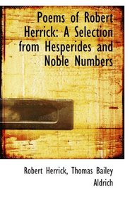 Poems of Robert Herrick: A Selection from Hesperides and Noble Numbers