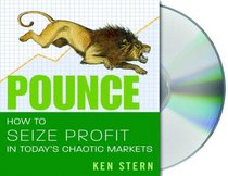 Pounce: How to Seize Profit in Today's Chaotic Markets