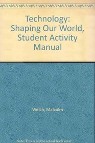 Technology: Shaping Our World, Student Activity Manual