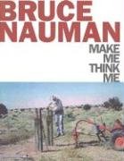 Bruce Nauman: Make Me Think Me