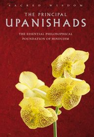 The Principal Upanishads: The Essential Philosophical Foundation of Hinduism (Sacred Wisdom)