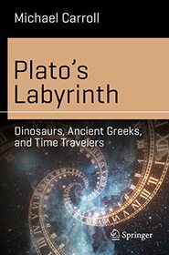 Plato?s Labyrinth: Dinosaurs, Ancient Greeks, and Time Travelers (Science and Fiction)
