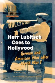 Herr Lubitsch Goes to Hollywood : German and American Film after World War I (Amsterdam University Press - Film Culture in Transition)