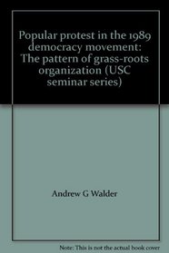Popular protest in the 1989 democracy movement: The pattern of grass-roots organization (USC seminar series)