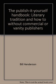 The publish-it-yourself handbook: Literary tradition and how to without commercial or vanity publishers