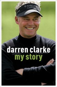 Darren Clarke: My Story
