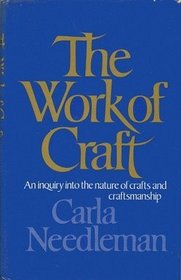 The Work of Craft: An Inquiry into the Nature of Crafts and Craftsmanship