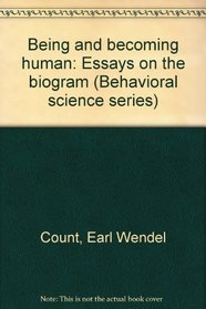 Being and becoming human: essays on the biogram (Behavioral science series)