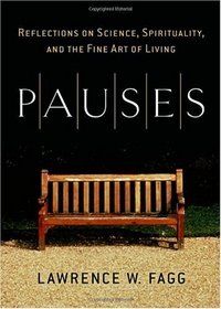 Pauses: Reflections on Science, Spirituality, and the Fine Art of Li