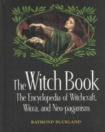 The Witch Book: The Encyclopedia of Witchcraft, Wicca, and Neo-Paganism (The Seeker Series)