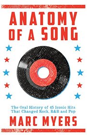 Anatomy of a Song: The Oral History of 45 Iconic Hits That Changed Rock, R&B and Pop