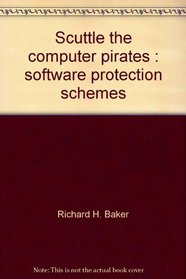 Scuttle the computer pirates: Software protection schemes