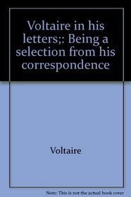 Voltaire in his letters;: Being a selection from his correspondence