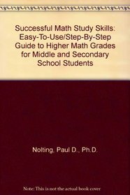 Successful Math Study Skills: Easy-To-Use/Step-By-Step Guide to Higher Math Grades for Middle and Secondary School Students (Education)