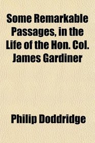 Some Remarkable Passages, in the Life of the Hon. Col. James Gardiner