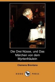 Die Drei Nusse, und Das Marchen von dem Myrtenfraulein (Dodo Press) (German Edition)