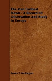 The Man Farthest Down - A Record Of Observation And Study In Europe