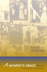 A Moment's Grace: Stories from Korea in Transition (Cornell East Asia)