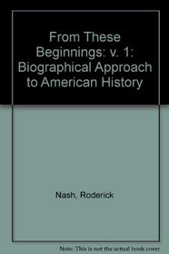 From These Beginnings: v. 1: Biographical Approach to American History