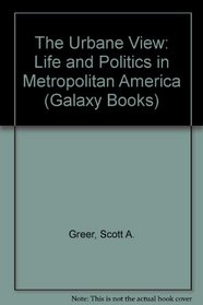 Urbane View: Life and Politics in Metropolitan America (Galaxy Books)