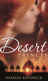 The Desert Princes: The Sheikh's English Bride / The Sheikh's Unwilling Wife / The Desert King's Virgin Bride