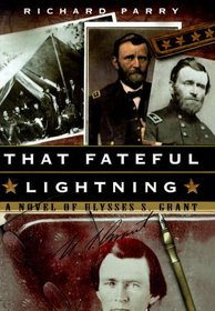 That Fateful Lightning : A Novel of Ulysses S. Grant