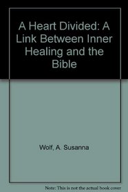 A Heart Divided: A Link Between Inner Healing and the Bible