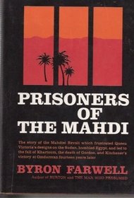 Prisoners of the Mahdi; the Story of the Mahdist Revolt Which Frustrated Queen Victoria's Designs on the Sudan, Humbled Egypt, and Led to the Fall of