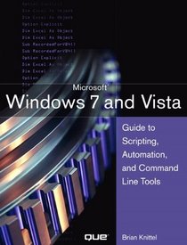 Windows 7 and Vista Guide to Scripting, Automation, and Command Line Tools