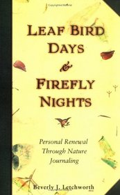 Leaf Bird Days  Firefly Nights: Personal Renewal Through Nature Journaling