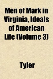 Men of Mark in Virginia, Ideals of American Life (Volume 3)
