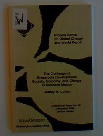 The challenge of grassroots development: Society, economy, and change in southern Mexico (Occasional paper)