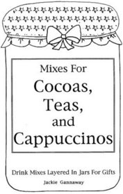 Mixes for Cocoas, Teas, and Cappuccinos: Drink Mixes Layered in Jars for Gifts