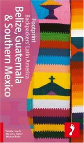 Belize, Guatemala & Southern Mexico (Footprint - Travel Guides)