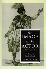 The Image of the Actor: Verbal and Visual Representation in the Age of Garrick and Kemble