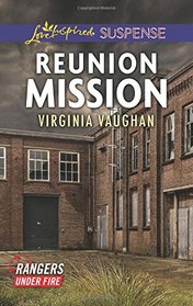 Reunion Mission (Rangers Under Fire, Bk 2) (Love Inspired Suspense, No 529)