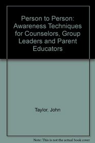 Person to Person: Awareness Techniques for Counselors, Group Leaders and Parent Educators
