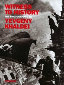 Witness to History : The Photographs of Yevgeny Khaidei